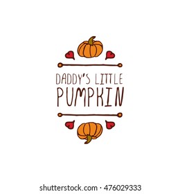 Hand-sketched typographic element with pumpkin, maple leaves and text on white background. Daddys little pumpkin