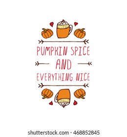 Hand-sketched typographic element with pumpkins, hearts, hot beverage and text on white background. Pumpkin spice and everything nice