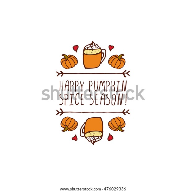 Hand-sketched typographic element with pumpkins,\
hearts, pumpkin spice latte and text on white background. Happy\
pumpkin spice\
season