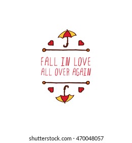 Hand-sketched typographic element with umbrella, hearts and text on white background. Fall in love all over again