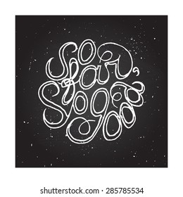 Hand-sketched typographic elements on chalkboard background. So far so good
