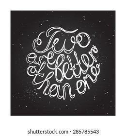 Hand-sketched typographic elements on chalkboard background for wedding design. Two are better than one. 