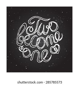 Hand-sketched typographic elements on chalkboard background for wedding design. Two become one. 