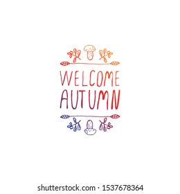 Hand-sketched typographic gradient element with mushroom, berries and text on white background. Welcome autumn