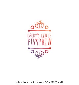 Hand-sketched typographic gradient element with pumpkin, hearts and text on white background. Daddys little pumpkin