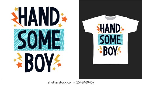 Handsome Boy t-shirt and apparel trendy design with simple typography, good for T-shirt graphics, poster, print and other uses.