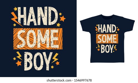 Handsome Boy t-shirt and apparel trendy design with Grunge typography, good for T-shirt graphics, poster, print and other uses.