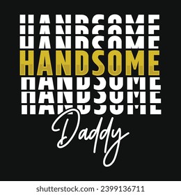 Handsome daddy happy Father's day day typography tshirt design 