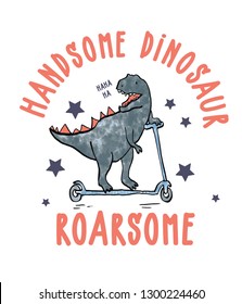 handsome dinosaur slogan