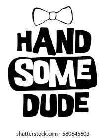 Handsome dude slogan print design. Vector illustration design for fashion fabrics, textile graphics, prints.	