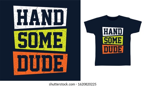 Handsome dude typography design vector illustration ready for print on tee, poster and other uses.