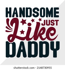 Handsome Just Like Daddy Printable Vector Illustration