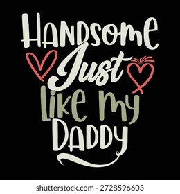 Handsome Just Like My Daddy Calligraphy Inspire Say Graphic, Like Daddy Fathers Day Gift, Handsome Dad Illustration Design