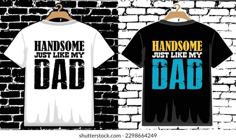 Handsome Like Dad Father's Day T shirt Design, vector Father's Day T shirt  design, Dad shirt, Father typography T shirt design