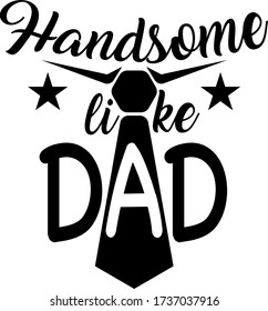 Handsome like dad quote. Vector