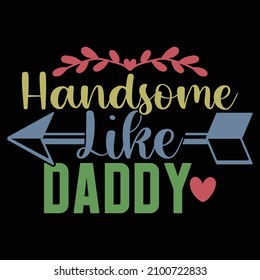 Handsome Like Daddy, Birthday Gift For Father, Like Dad, Handsome Daddy Saying