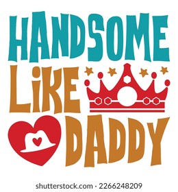 Handsome Like Daddy - Dad Retro T-shirt And SVG Design. Retro Happy Father's Day, Motivational Inspirational SVG Quotes T shirt Design, Vector EPS Editable Files.