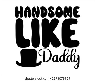 Handsome Like Daddy Retro svg design,Dad Quotes SVG Designs, Fathers Day quotes t shirt designs ,Quotes about Dad, Father cut files,Father Cut File,Fathers Day T shirt Design,Fathers Day Svg Design svg