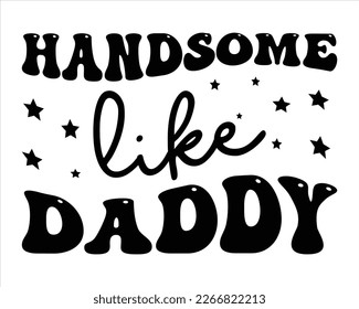 Handsome Like Daddy svg Design,Dad Quotes SVG Designs , Dad quotes SVG cut files,Father cut files, Papa eps files,dad design vector Cutting Machines