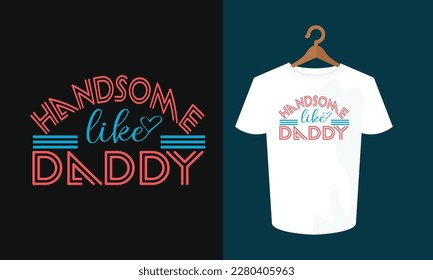 handsome like daddy typography t shirt design , typography , t shirt design , t shirt , SVG svg