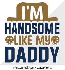 I'm Handsome Like My Daddy SVG Printable Vector Illustration