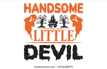 Handsome little devil - Halloween t shirts design, Hand lettering inspirational quotes isolated on white background, For the design of postcards, Cutting Cricut and Silhouette, EPS 10