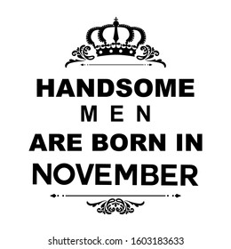 Handsome Men are Born in November t-shirt design suitable for fabric print / print on any colour t shirts. also colour can be edit with editable files. vector illustration design