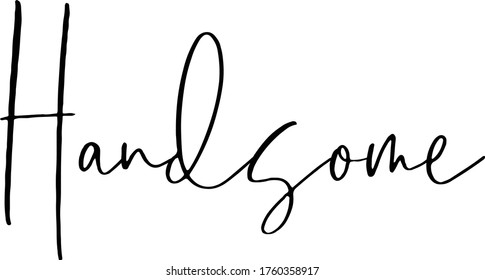Handsome quote. Modern calligraphy text. Vector hand-drawn illustration black and white