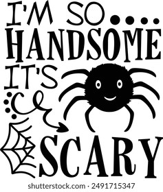 I'm So Handsome It's Scary Funny Halloween Typography Design