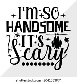 I'm So Handsome It's Scary Printable Vector Illustration