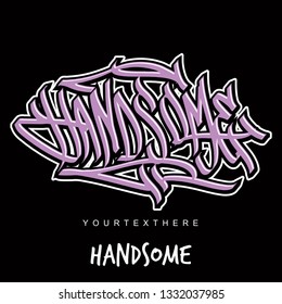 Handsome text, original hand lettering graffiti tagging vector - tshirt design - poster design