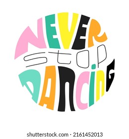 Handwriten lettering quote never stop dancing. Multicolored letters on white background. Vector illustration.