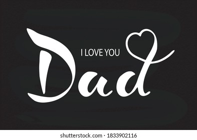 Handwriting Dad I Love You. Text white, isolated on black chalk board background. I love you dad like father's day logo, badge. Happy Father's Day template, invitations, greeting cards, web cards, sms