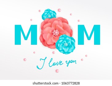 Handwriting inscription MOM I love you with decorative pink and turquoise flowers of roses and beads. Template for greeting card to Happy Mothers Day, banners, posters