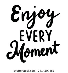 Handwriting lettering Enjoy every Moment. Text Enjoy every Moment isolated on white background. Hand drawn vector art.