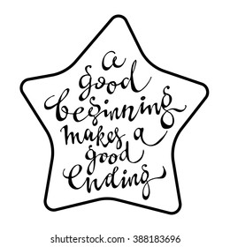 Handwriting Lettering A good beginning makes a good ending. Hand drawn Calligraphy font. Vector illustration Isolated on white