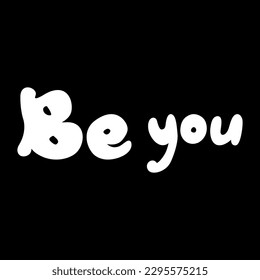 Handwriting lettering on retro style for card, t-shirts, posters, etc. White, black. Be you on square shape. Vector design banner.