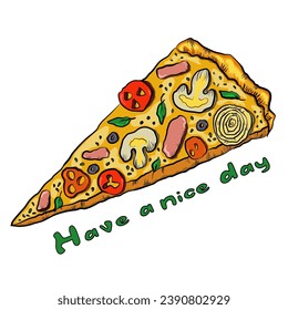 Handwriting lettering on retro style with piece of pizza for card, t-shirts, posters, etc. White, multicoloured. Have a nice day on square shape. Vector design banner.