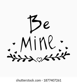 Handwriting lettering, quote Be Mine, stylish with decorations isolated on white background. Romantic, bridal design, Valentine day celebration.