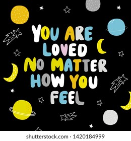 Handwriting lettering quote - You are loved no matter how you feel. 
