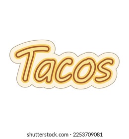Handwriting Lettering Tacos. Traditional Latin American cuisine. Fast food menu. Sticker. Icon.
