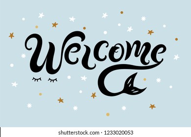 Handwriting lettering Welcome with mermaid tail. Welcome for logo, baby birthday, greeting card, mermaid party, baby shower, badge, banner, invitation, tag. Vector illustration.