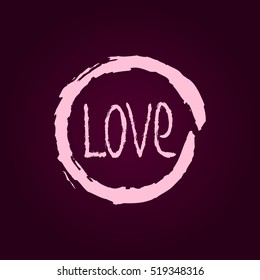 Handwriting Love in the round frame. Drawing a rough brush. Pink, purple. Grunge.