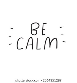 Handwriting phrase - be calm. Inspirational quote. Graphic design on white background.