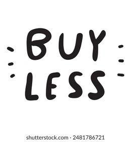 Handwriting phrase - buy less. Vector graphic design on white background.
