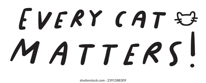 Handwriting phrase - every cat matters. Banner. Pet adoption concept. Vector hand drawn outline illustration on white background. 