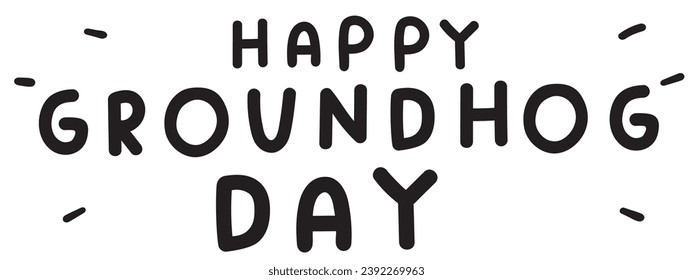 Handwriting phrase - happy groundhog day. Vector illustration on white background. 