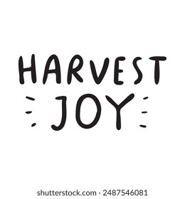 Handwriting phrase - Harvest joy. Vector graphic design on white background.