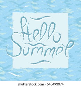 Handwriting phrase Hello Summer on sea color background. Light calligraphy design postcard. Lettering on blue waves