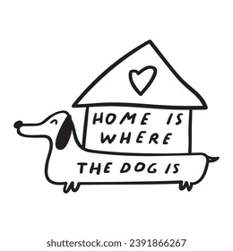 Handwriting phrase - home is where the dog is. Cute dachshund. Homeless dog. Outline vector illustration badge on white background.